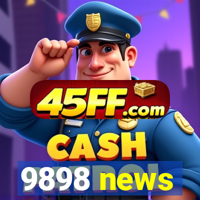 9898 news